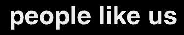 People Like Us